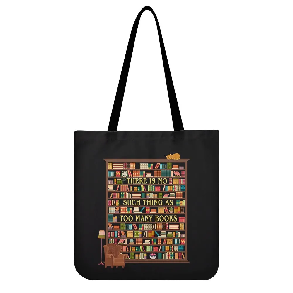 There Is No Such Thing As Too Many Books Book Lovers Gift TBF30